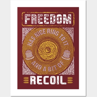 Freedom Has A Nice Ring To It And A Little Bit Of Recoil Tee Posters and Art